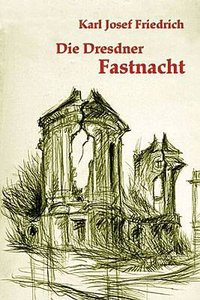 Karl Josef Friedrich "Die Dresdner Fastnacht"