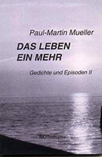 Paul-Martin Mueller "Das Leben ein Mehr"