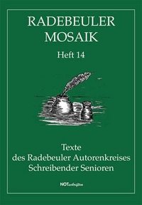 Radebeuler Mosaik - Texte des Radebeuler Autorenkreis Schreibende Senioren Heft 14
