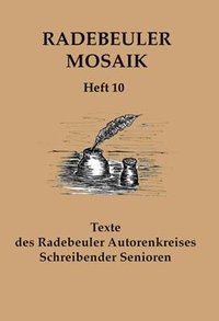 Radebeuler Mosaik - Texte des Radebeuler Autorenkreis Schreibende Senioren Heft 10
