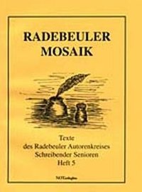 Radebeuler Mosaik - Texte des Radebeuler Autorenkreis Schreibende Senioren Heft 5