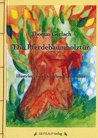 Thomas Gerlach / Dorothee Kuhbandner "Die Pferdebaumholztür"