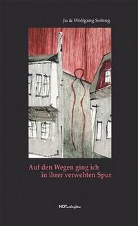 Ju & Wolfgang Sobing "Auf den Wegen ging ich in ihrer verwehten Spur"