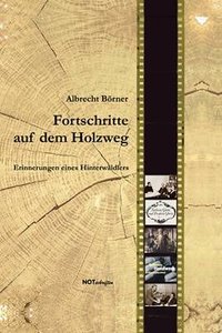 Albrecht Börner "Fortschritte auf dem Holzweg"