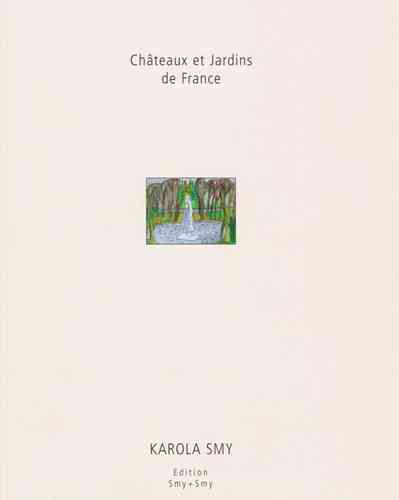 Karola Smy "Chateaux et Jardins de France"