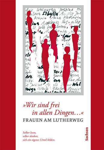 "Wir sind frei in allen Dingen" – Frauen am Lutherweg Sachsen