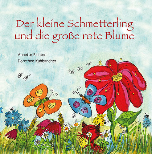 Annette Richter / Dorothee Kuhbandner "Der kleine Schmetterling und die große rote Blume"