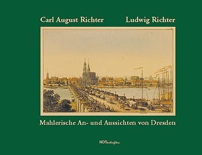 Ludwig Richter / Carl August Richter "Mahlerische An- und Aussichten von Dresden"