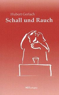Hubert Gerlach "Schall und Rauch"