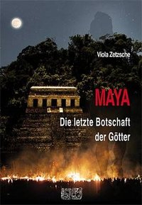 Viola Zetzsche "MAYA - Die letzte Botschaft der Götter"