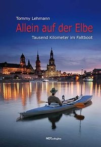 Tommy Lehmann "Allein auf der Elbe - Tausend Kilometer im Faltboot"